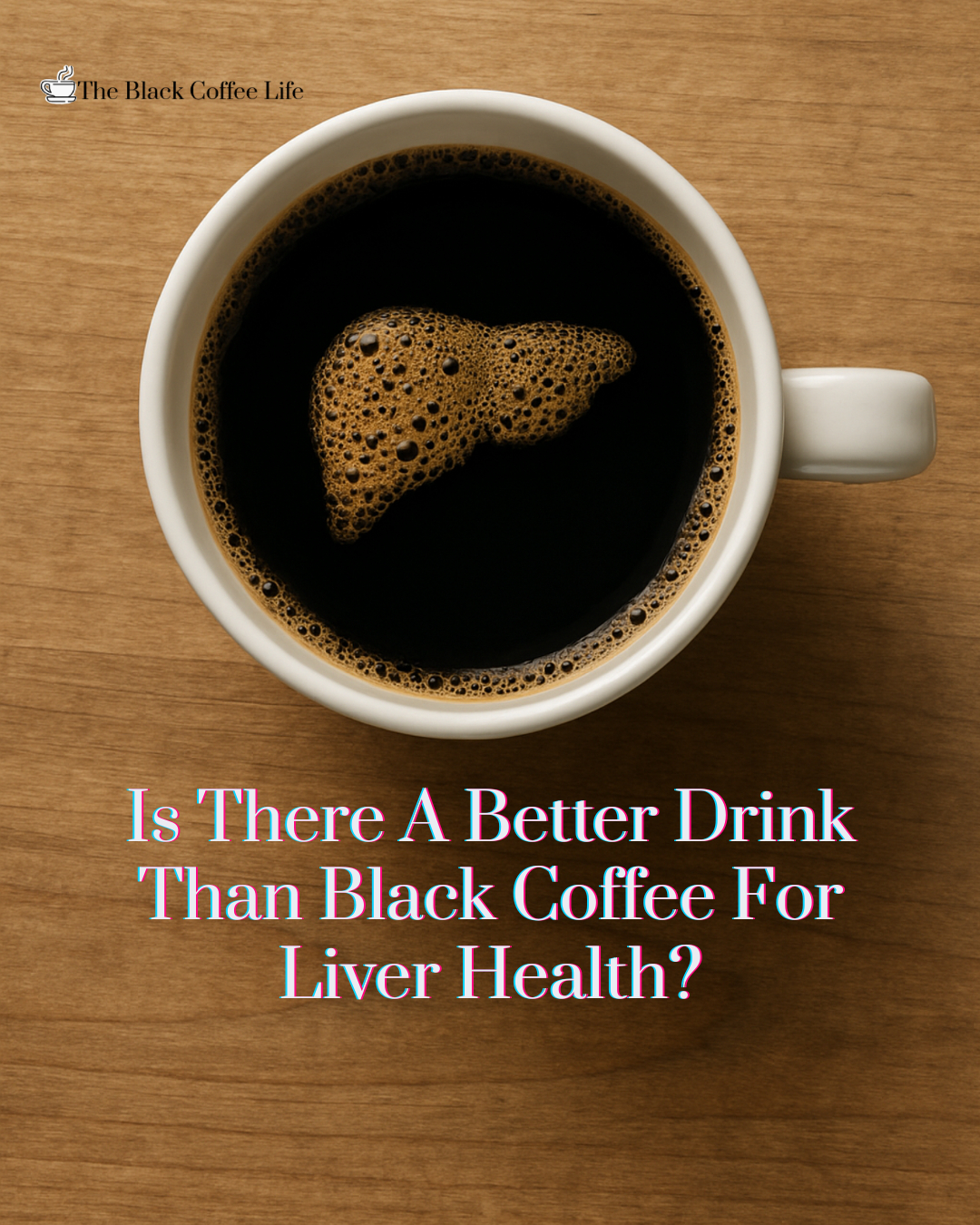 Is There A Better Drink Than Black Coffee For Liver Health?