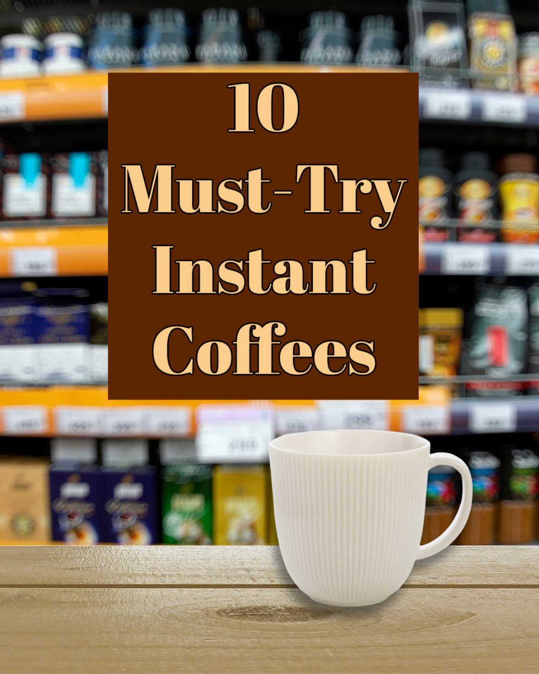 10 Must-Try Instant Coffees